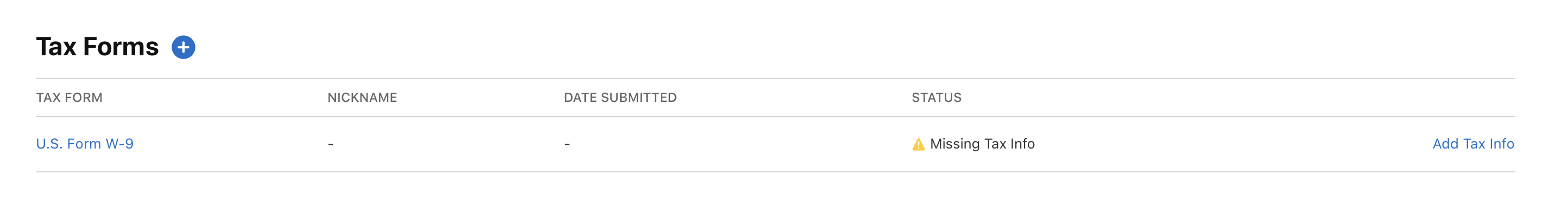 A screenshot of Tax Forms displaying tax information details: Lists a US Form W-9 with columns for Tax Form, Nickname, Date Submitted, and Status. The Status column shows Missing Tax Info with an option to Add Tax Info.